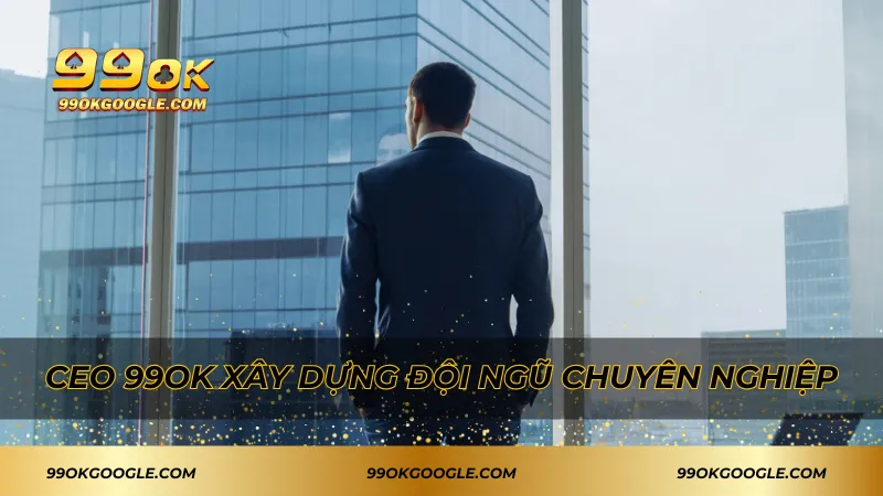 Lê Minh Hiếu – Chuyên Gia Phân Tích Và Hành Trình Kiến Tạo 99ok 2 Xây dựng đội ngũ chuyên nghiệp có tránh nhiệm