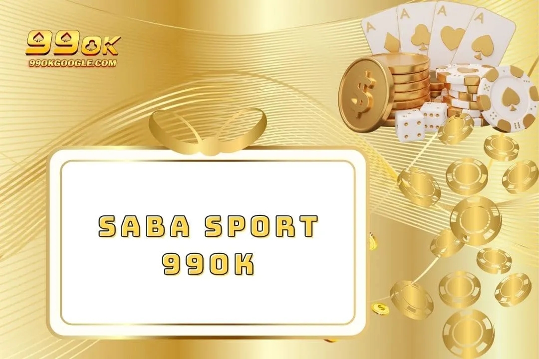 SABA Sport 99ok - Cổng Game Trực Tuyến Thú Vị Số 1 Việt Nam